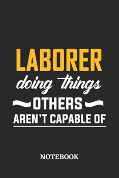 Paperback Laborer Doing Things Others Aren't Capable of Notebook: 6x9 inches - 110 dotgrid pages - Greatest Passionate Office Job Journal Utility - Gift, Presen Book