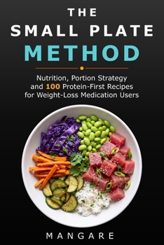 Paperback The Small Plate Method: Nutrition, Portion Strategy and 100 Protein-First Recipes for Weight-Loss Medication Users Book