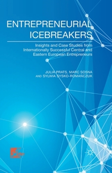 Paperback Entrepreneurial Icebreakers: Insights and Case Studies from Internationally Successful Central and Eastern European Entrepreneurs Book