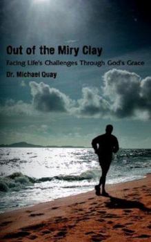 Paperback Out of the Miry Clay: Facing Life's Challenges Through God's Grace Book