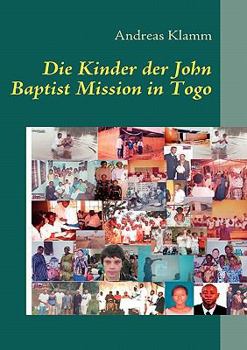 Paperback Die Kinder der John Baptist Mission in Togo: Mission und Hilfe für Kinder [German] Book