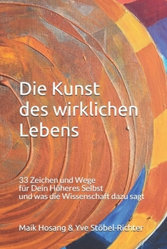 Paperback Die Kunst des wirklichen Lebens: 33 Zeichen und Wege für Dein Höheres Selbst und was die Wissenschaft dazu sagt [German] Book