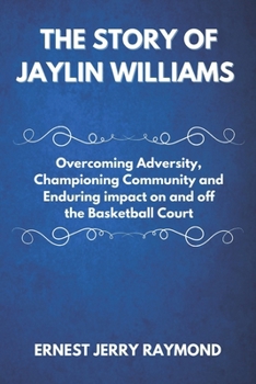 Paperback The Story of Jaylin Williams: Overcoming Adversity, Championing Community and Enduring impact on and off the Basketball Court Book