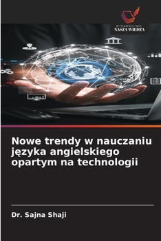 Nowe trendy w nauczaniu jezyka angielskiego opartym na technologii
