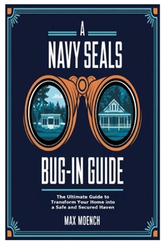 Paperback A Navy Seals Bug-In Guide: The Ultimate Guide to Transform Your Home into a Safe and Secured Haven Book