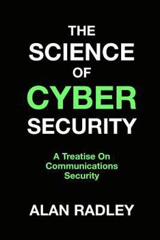 Paperback The Science Of Cybersecurity: A Treatise On Communications Security Book