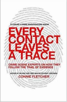 Hardcover Every Contact Leaves a Trace: Crime Scene Experts Talk about Their Work from Discovery Through Verdict Book