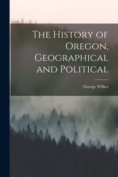 Paperback The History of Oregon, Geographical and Political [microform] Book