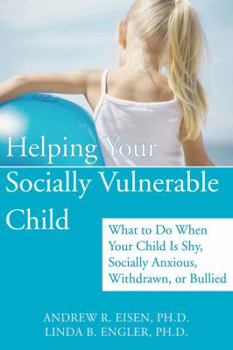 Paperback Helping Your Socially Vulnerable Child: What to Do When Your Child Is Shy, Socially Anxious, Withdrawn, or Bullied Book