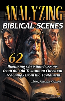 Paperback Analyzing Biblical Scenes: 62 Inspiring Christian Teachings from the Old Testament Book