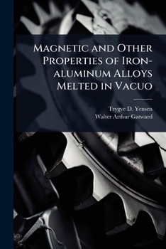 Paperback Magnetic and Other Properties of Iron-aluminum Alloys Melted in Vacuo Book