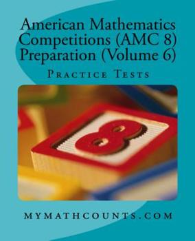 Paperback American Mathematics Competitions (AMC 8) Preparation (Volume 6): Practice Tests Book