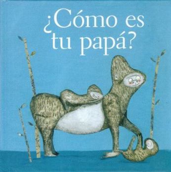 Hardcover Como Es Tu Papa? = How Is Your Dad? [Spanish] Book