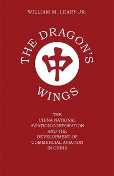 Paperback The Dragon's Wings: The China National Aviation Corporation and the Development of Commercial Aviation in China Book