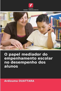O papel mediador do empenhamento escolar no desempenho dos alunos (Portuguese Edition)