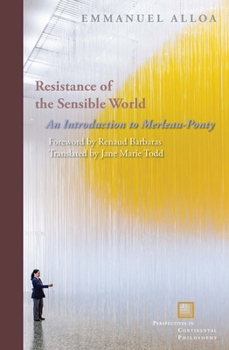 Hardcover Resistance of the Sensible World: An Introduction to Merleau-Ponty Book