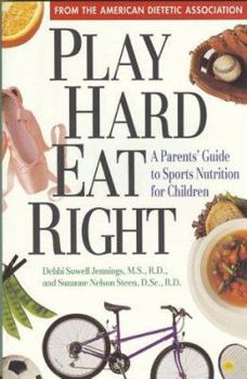 Paperback Play Hard, Eat Right: A Parent's Guide to Sports Nutrition for Children Book