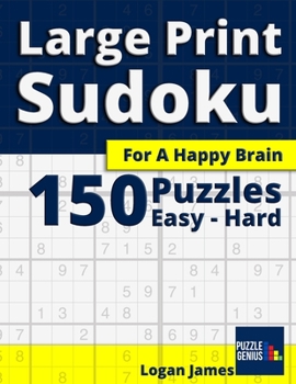Paperback 150 Large Print Sudoku Puzzles for a Happy Brain: 50 Easy, 50 Medium, 50 Hard [Large Print] Book