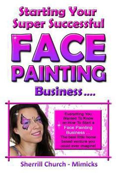 Paperback Starting Your Super Successful Face Painting Business Book