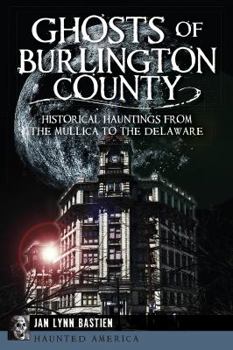 Paperback Ghosts of Burlington County:: Historical Hauntings from the Mullica to the Delaware Book