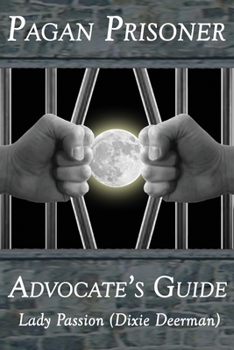 Paperback Pagan Prisoner Advocate's Guide: How to Aid & Advocate for Pagan & Wiccan Inmates & Institutionalized Persons Book