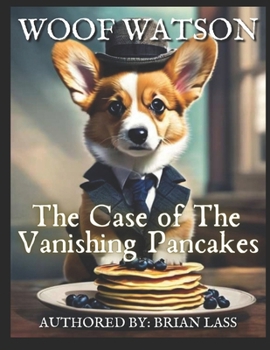 WOOF WATSON - THE CASE OF THE VANISHING PANCAKES (WOOF WATSON MYSTERIES)