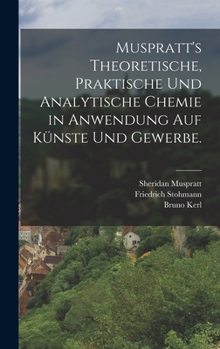 Hardcover Muspratt's theoretische, praktische und analytische Chemie in Anwendung auf Künste und Gewerbe. [German] Book