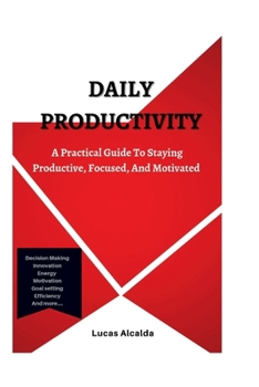 Paperback Daily Productivity: A Practical Guide To Staying Productive, Focused, And Motivated Book