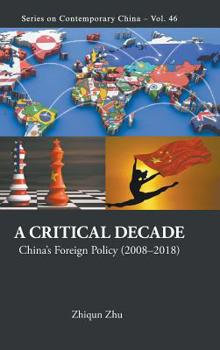 Hardcover Critical Decade, A: China's Foreign Policy (2008-2018) Book