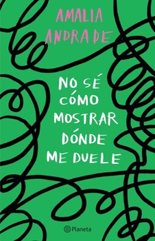 Paperback No Sé Cómo Mostrar Dónde Me Duele / I Don't Know How to Show You Where It Hurts [Spanish] Book