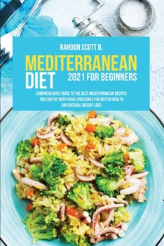 Paperback Mediterranean Diet 2021 For Beginners: Comprehensive Guide To The Best Mediterranean Recipes You Can Try With Your Loved Ones For Better Health And Na Book