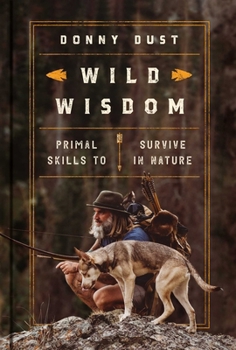 Hardcover Wild Wisdom: Primal Skills to Survive in Nature Book