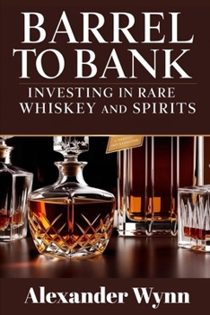 Paperback Barrel to Bank: Investing in Rare Whiskey and Spirits Book