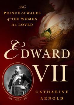Hardcover Edward VII: The Prince of Wales and the Women He Loved Book