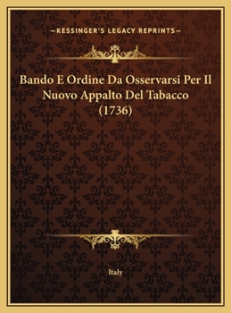 Hardcover Bando E Ordine Da Osservarsi Per Il Nuovo Appalto Del Tabacco (1736) [Italian] Book