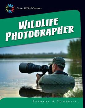 Cool STEAM Careers: Wildlife Photographer - Book  of the Cool STEAM Careers