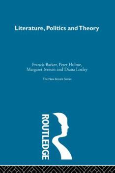 Literature, Politics, and Theory: Papers from the Essex Conference 1976-84 (New Accents)