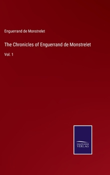 Hardcover The Chronicles of Enguerrand de Monstrelet: Vol. 1 Book