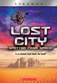 Hardcover Lost City Spotted from Space! Is an Ancient Land Under the Sand? (Xbooks: Strange) Book