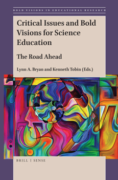 Critical Issues and Bold Visions for Science Education : The Road Ahead