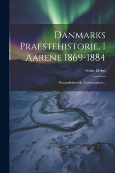 Paperback Danmarks Praestehistorie, I Aarene 1869-1884: Personalhistoriske Undersøgelser... [Danish] Book