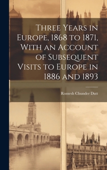 Hardcover Three Years in Europe, 1868 to 1871, With an Account of Subsequent Visits to Europe in 1886 and 1893 Book
