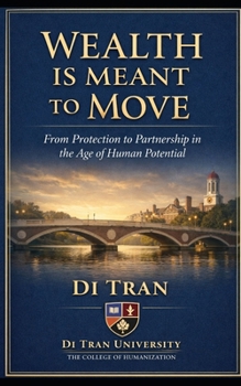 WEALTH IS MEANT TO MOVE: From Protection to Partnership in the Age of Human Potential