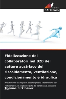 Fidelizzazione dei collaboratori nel B2B del settore austriaco del riscaldamento, ventilazione, condizionamento e idraulica (Italian Edition)