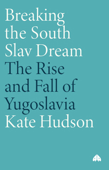 Paperback Breaking the South Slav Dream: The Rise and Fall of Yugoslavia Book