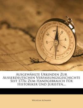 Paperback Ausgew?hlte Urkinden Zur Ausserdeutschen Verfassungsgeschichte Seit 1776: Zum Handgebrauch F?r Historiker Und Juristen... [French] Book