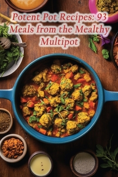 Paperback Potent Pot Recipes: 93 Meals from the Mealthy Multipot Book