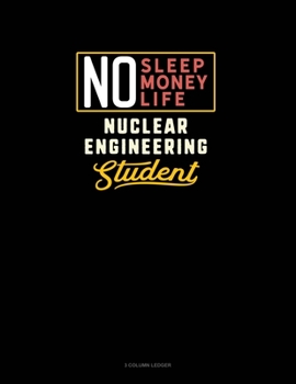 Paperback No Sleep. No Money. No Life. Nuclear Engineering Student: 3 Column Ledger Book