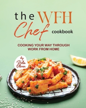 Paperback The WFH Chef Cookbook: Cooking Your Way Through Work from Home Book