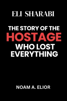 Eli Sharabi: The Story of the Hostage Who Lost Everything